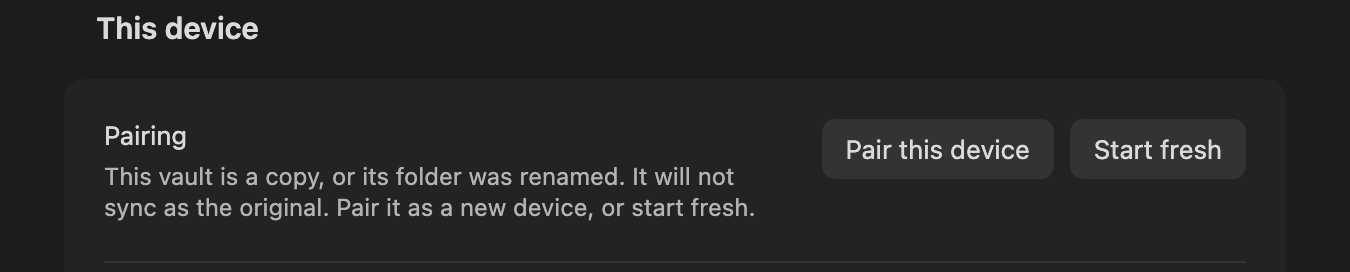 This device on a copied vault: Pairing reads This vault is a copy, or its folder was renamed. It will not sync as the original. Pair it as a new device, or start fresh. Pair this device and Start fresh beside it